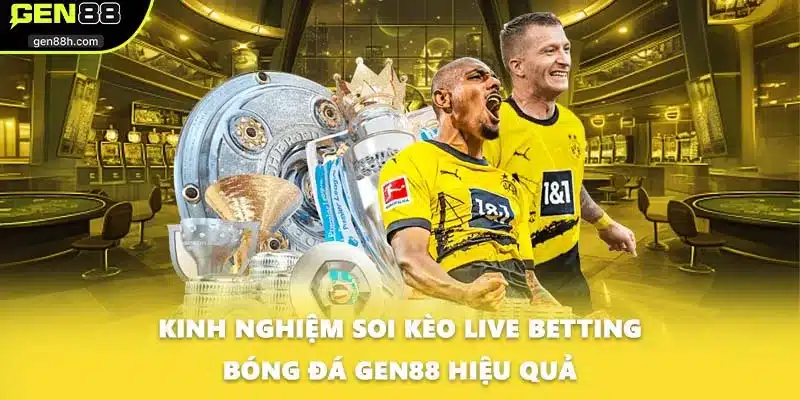 Kinh nghiệm soi kèo Live Betting bóng đá GEN88 hiệu quả